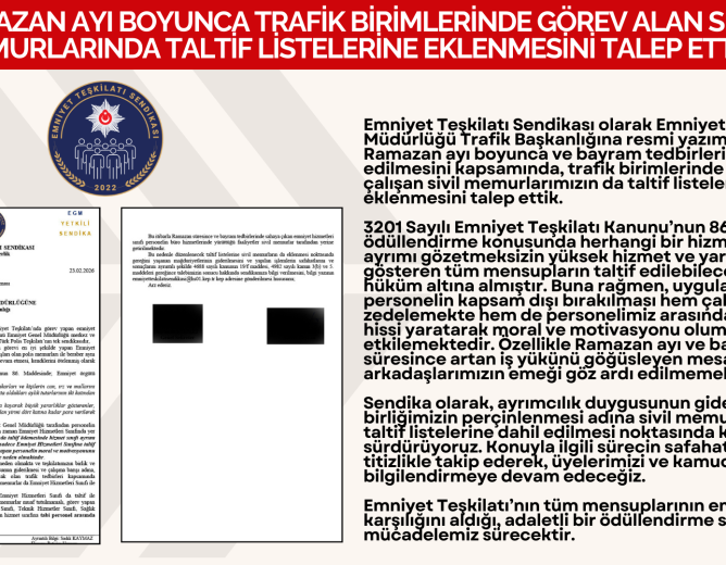 RAMAZAN AYI BOYUNCA TRAFİK BİRİMLERİNDE GÖREV ALAN SİVİL MEMURLARINDA TALTİF LİSTELERİNE EKLENMESİNİ TALEP ETTİK